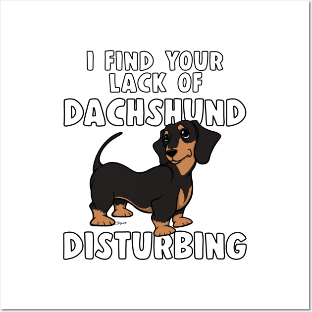 I FIND YOUR LACK OF DACHSHUND DISTURBING Black&Tan Doxie Wall Art by ScottyGaaDo